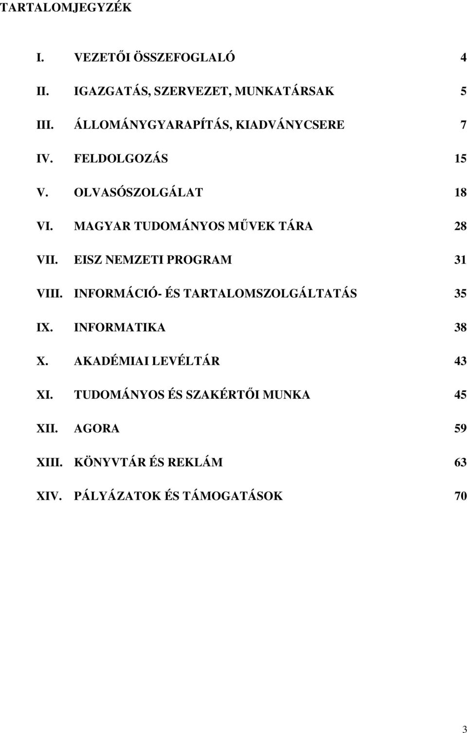 MAGYAR TUDOMÁNYOS MŰVEK TÁRA 28 VII. EISZ NEMZETI PROGRAM 31 VIII.