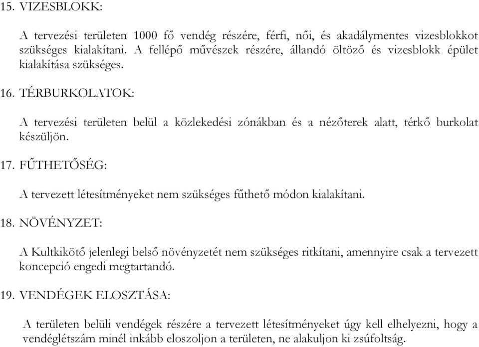 TÉRBURKOLATOK: A tervezési területen belül a közlekedési zónákban és a nézőterek alatt, térkő burkolat készüljön. 17.