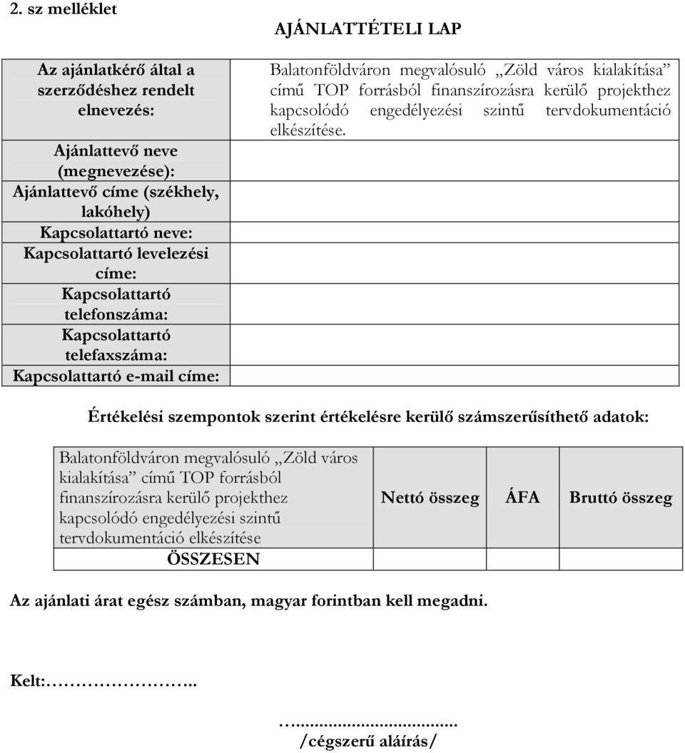 projekthez kapcsolódó engedélyezési szintű tervdokumentáció elkészítése.