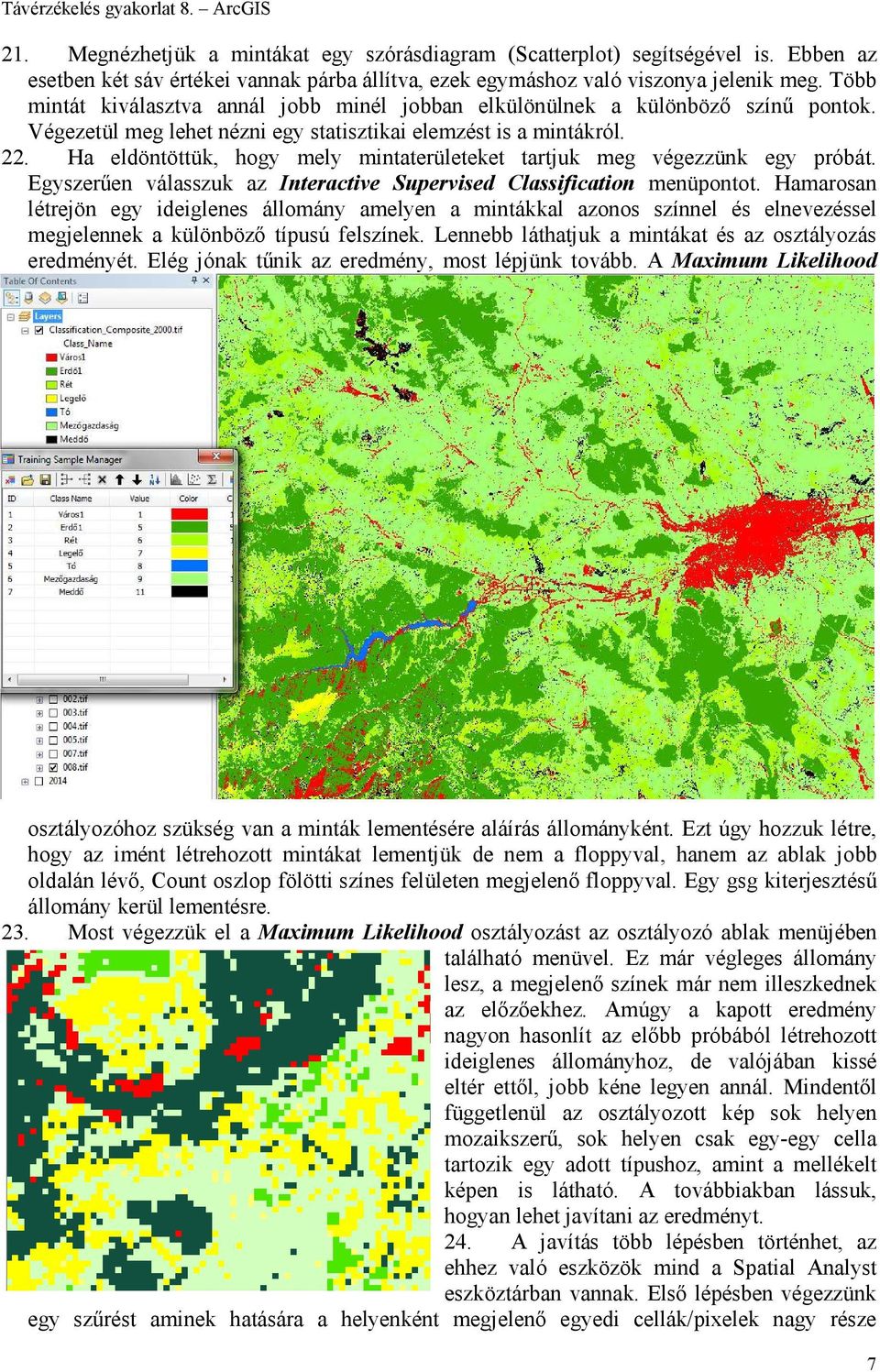 Ha eldöntöttük, hogy mely mintaterületeket tartjuk meg végezzünk egy próbát. Egyszerűen válasszuk az Interactive Supervised Classification menüpontot.