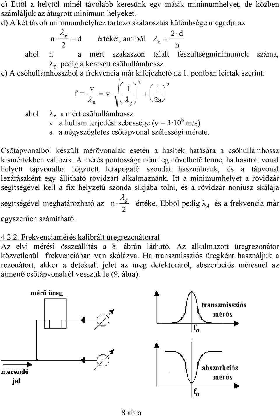 e) A csõhullámhosszból a frekvencia már kifejezhetõ az 1.