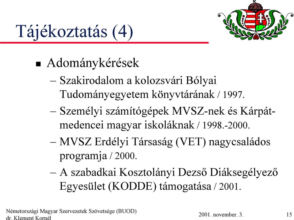 Személyi számítógépek MVSZ-nek és Kárpátmedencei magyar iskoláknak / 1998.-2000.