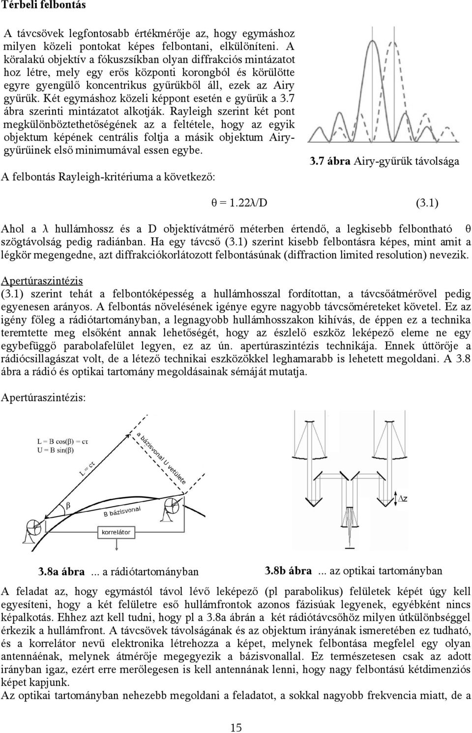 Két egymáshoz közeli képpont esetén e gyűrűk a 3.7 ábra szerinti mintázatot alkotják.