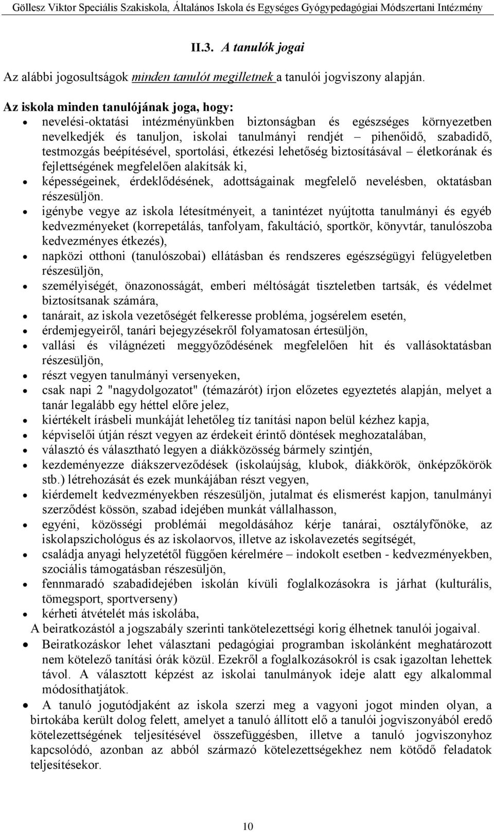 beépítésével, sportolási, étkezési lehetőség biztosításával életkorának és fejlettségének megfelelően alakítsák ki, képességeinek, érdeklődésének, adottságainak megfelelő nevelésben, oktatásban