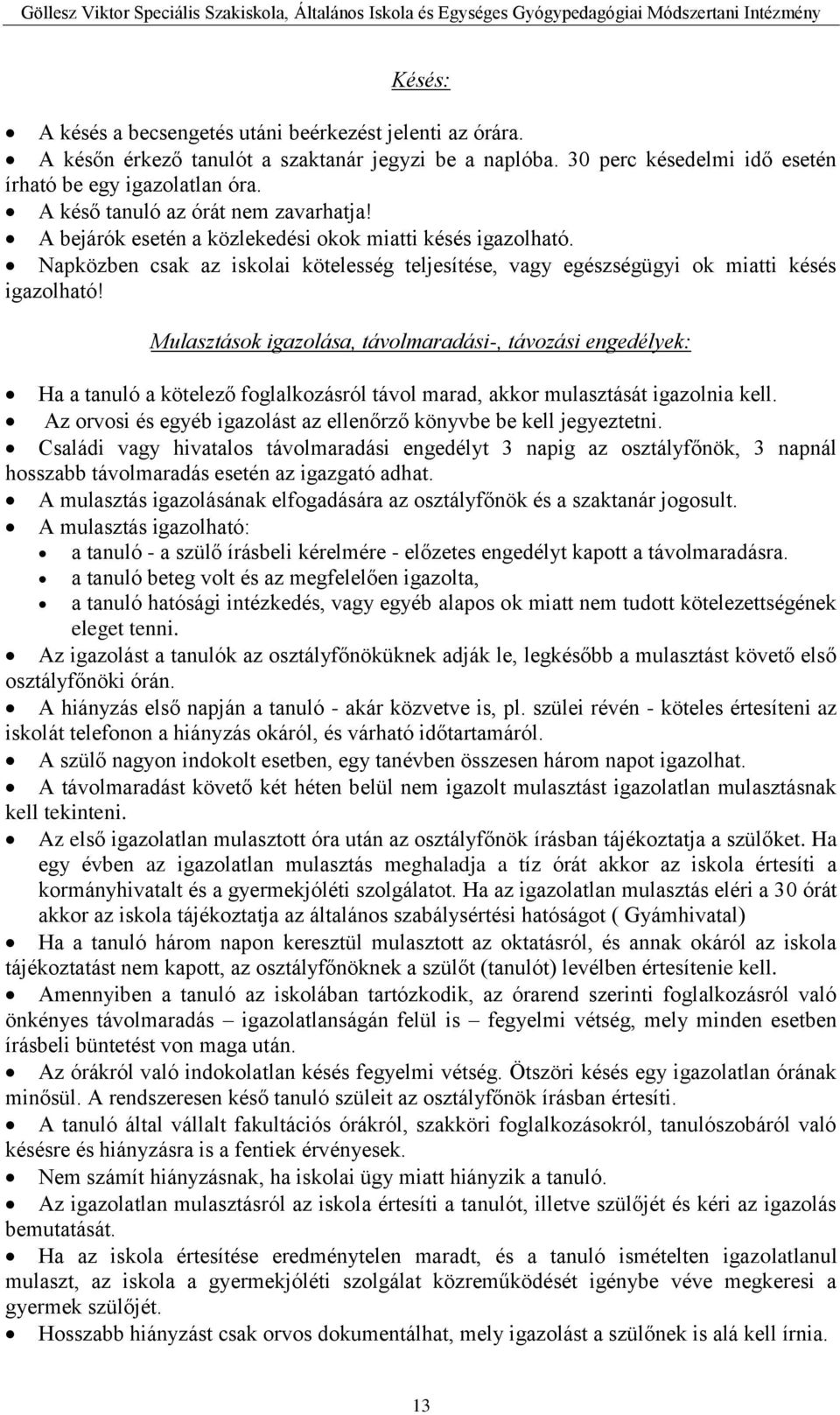 Mulasztások igazolása, távolmaradási-, távozási engedélyek: Ha a tanuló a kötelező foglalkozásról távol marad, akkor mulasztását igazolnia kell.