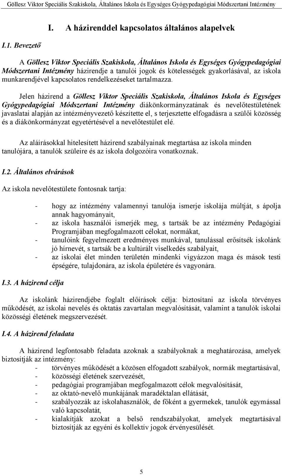 gyakorlásával, az iskola munkarendjével kapcsolatos rendelkezéseket tartalmazza.