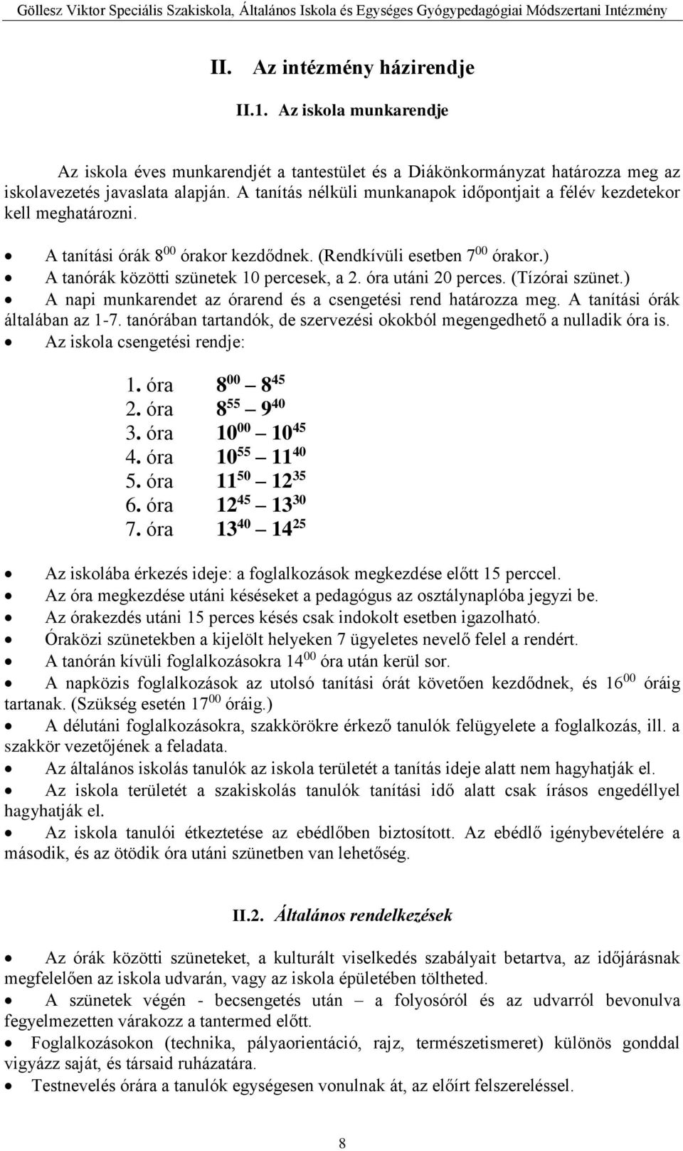 óra utáni 20 perces. (Tízórai szünet.) A napi munkarendet az órarend és a csengetési rend határozza meg. A tanítási órák általában az 1-7.