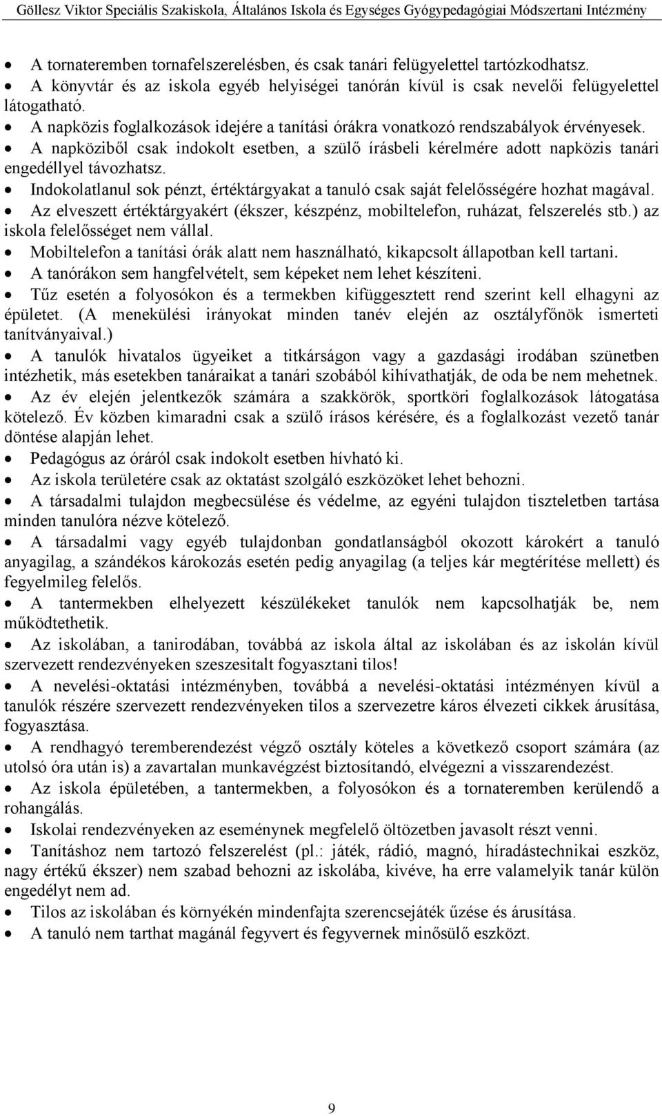 Indokolatlanul sok pénzt, értéktárgyakat a tanuló csak saját felelősségére hozhat magával. Az elveszett értéktárgyakért (ékszer, készpénz, mobiltelefon, ruházat, felszerelés stb.