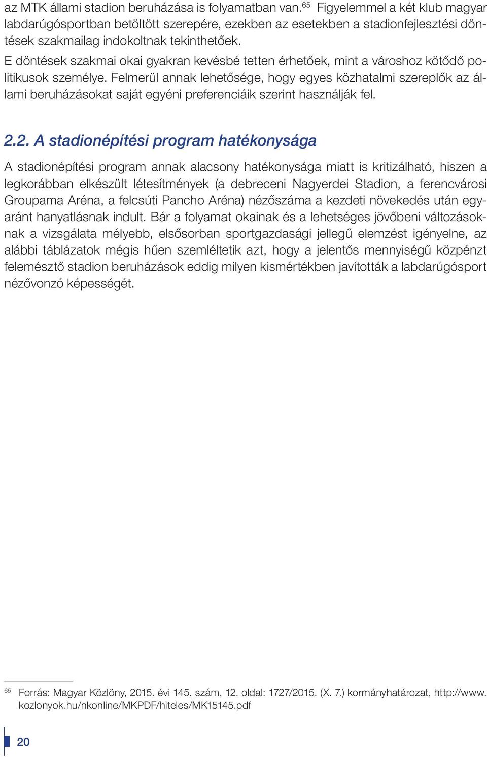 E döntések szakmai okai gyakran kevésbé tetten érhetôek, mint a városhoz kötôdô politikusok személye.