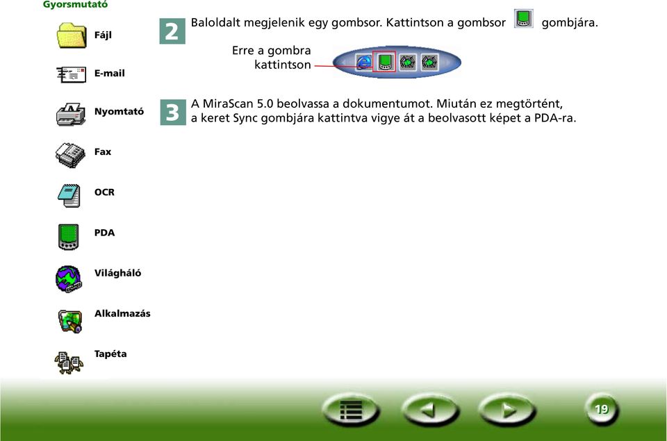 Erre a gombra kattintson Nyomtató A MiraScan 5.0 beolvassa a dokumentumot.