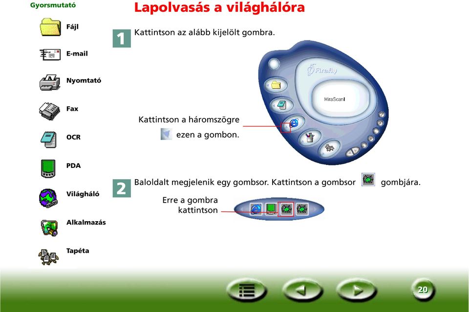 E-mail Nyomtató Fax OCR Kattintson a háromszögre ezen a gombon.