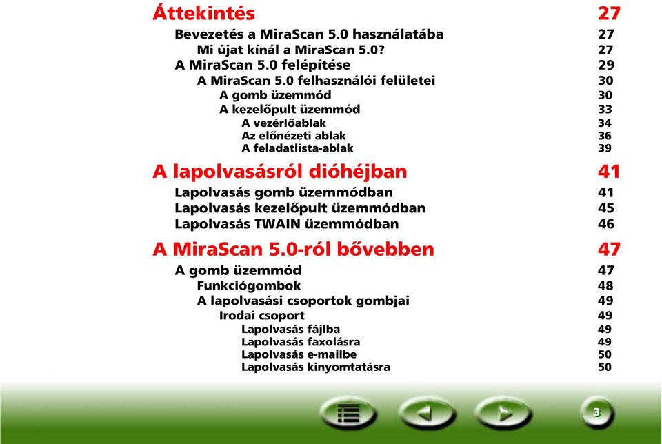 dióhéjban 41 Lapolvasás gomb üzemmódban 41 Lapolvasás kezelőpult üzemmódban 45 Lapolvasás TWAIN üzemmódban 46 A MiraScan 5.