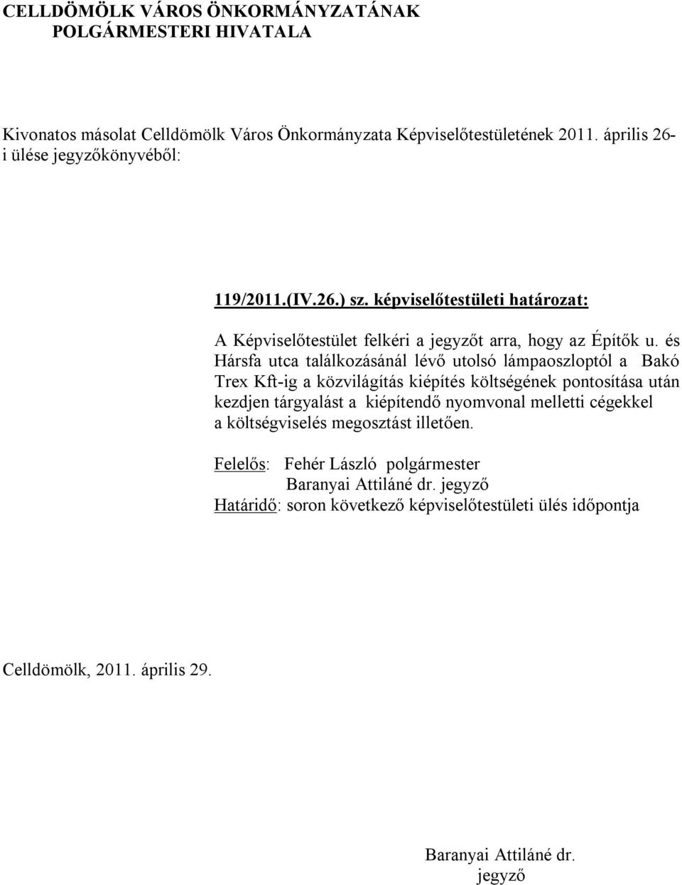 és Hársfa utca találkozásánál lévő utolsó lámpaoszloptól a Bakó Trex Kft-ig a közvilágítás kiépítés