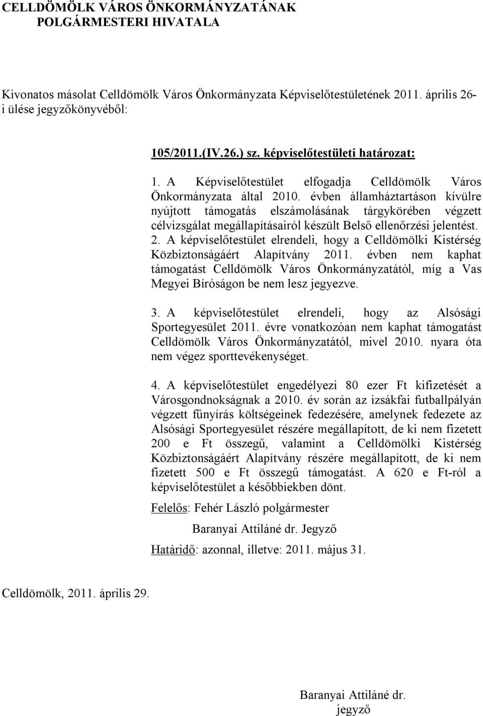 A képviselőtestület elrendeli, hogy a Celldömölki Kistérség Közbiztonságáért Alapítvány 2011.
