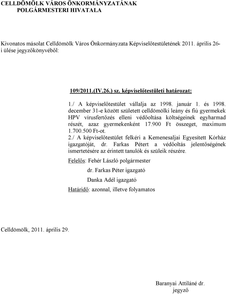 gyermekenként 17.900 Ft összeget, maximum 1.700.500 Ft-ot. 2./ A képviselőtestület felkéri a Kemenesaljai Egyesített Kórház igazgatóját, dr.