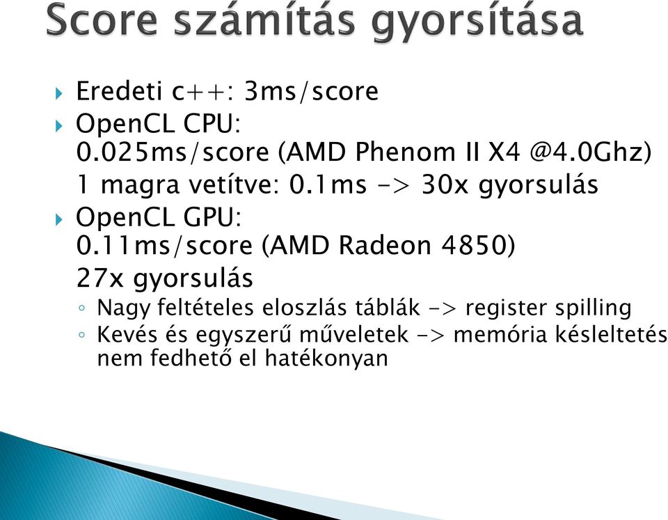 11ms/score (AMD Radeon 4850) 27x gyorsulás Nagy feltételes eloszlás táblák