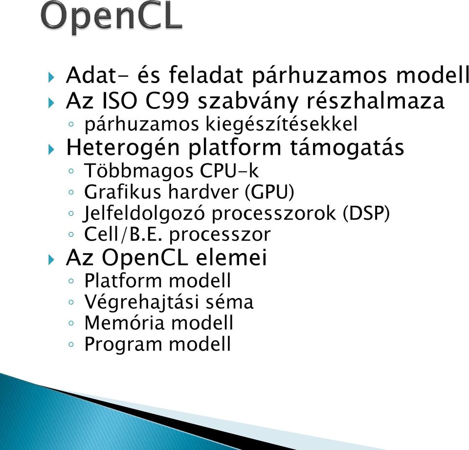 Grafikus hardver (GPU) Jelfeldolgozó processzorok (DSP) Cell/B.E.