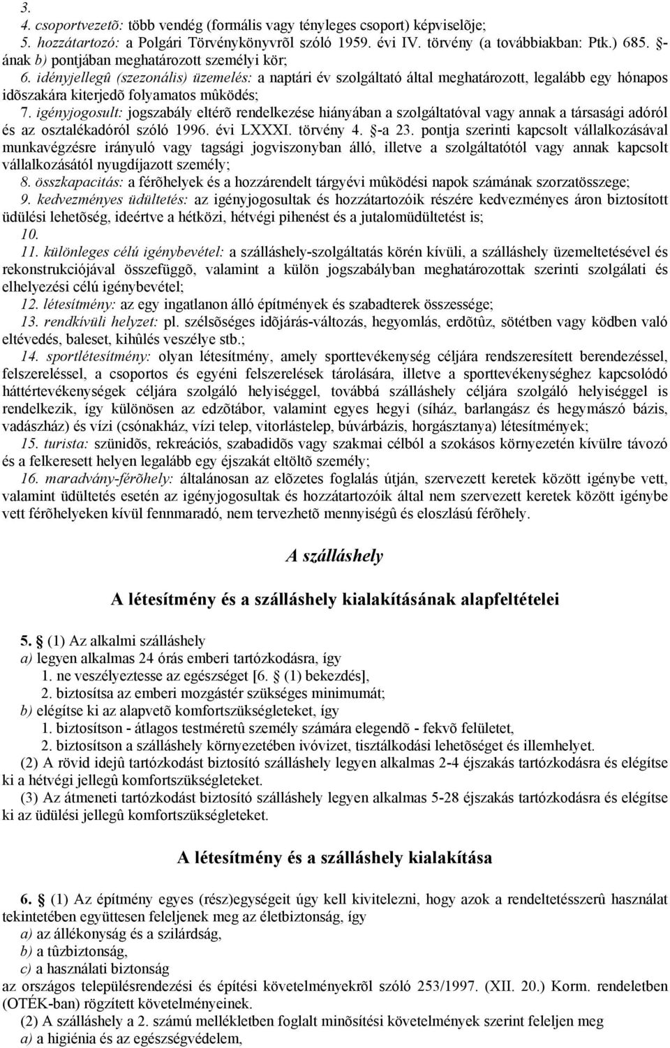 igényjogosult: jogszabály eltérõ rendelkezése hiányában a szolgáltatóval vagy annak a társasági adóról és az osztalékadóról szóló 1996. évi LXXXI. törvény 4. -a 23.