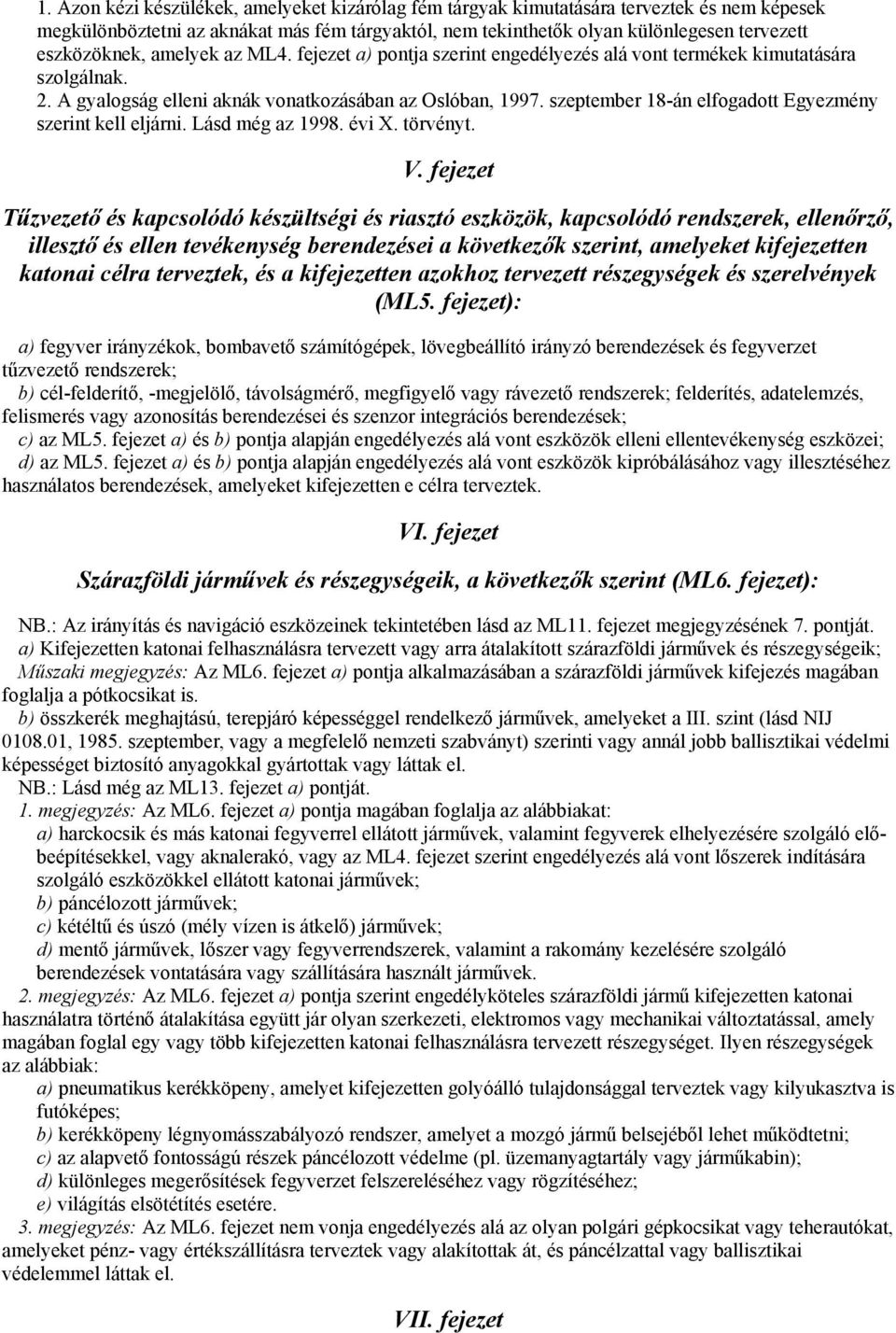 szeptember 18-án elfogadott Egyezmény szerint kell eljárni. Lásd még az 1998. évi X. törvényt. V.