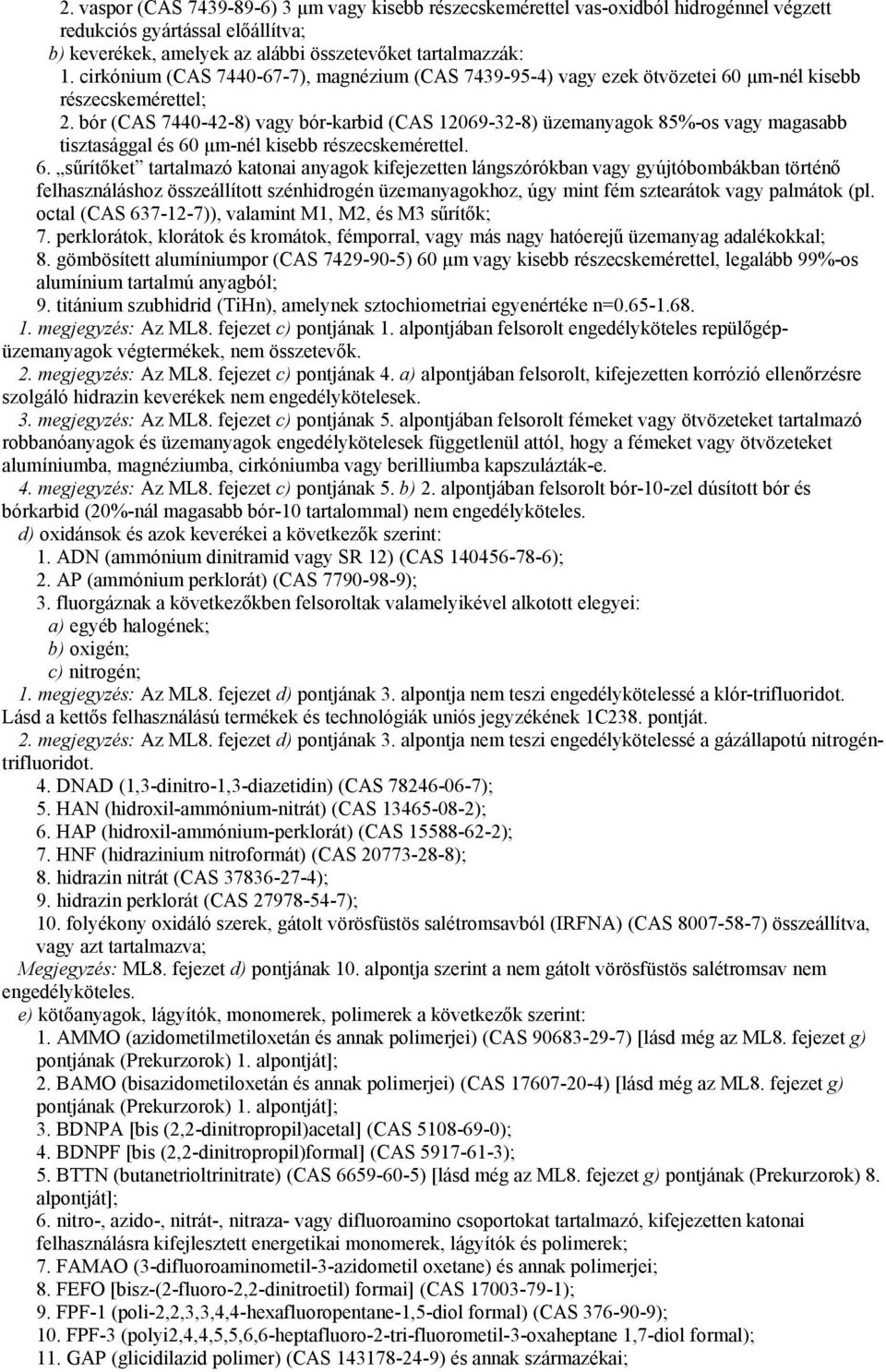 bór (CAS 7440-42-8) vagy bór-karbid (CAS 12069-32-8) üzemanyagok 85%-os vagy magasabb tisztasággal és 60