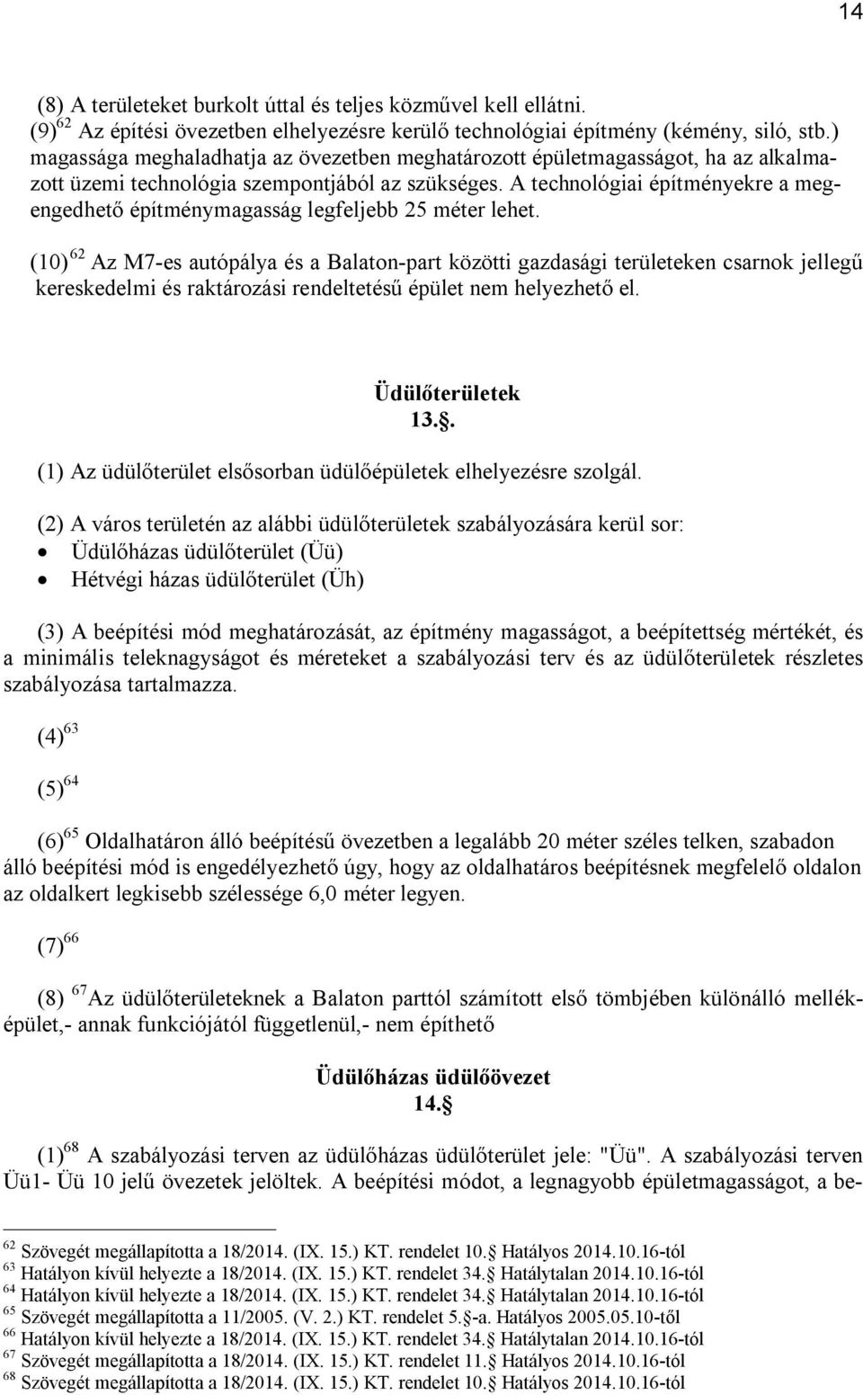 A technológiai építményekre a megengedhető építménymagasság legfeljebb 25 méter lehet.