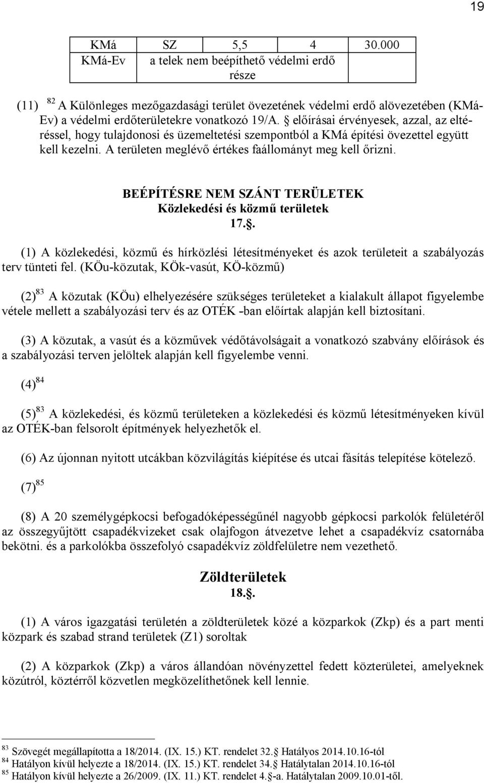 előírásai érvényesek, azzal, az eltéréssel, hogy tulajdonosi és üzemeltetési szempontból a KMá építési övezettel együtt kell kezelni. A területen meglévő értékes faállományt meg kell őrizni.