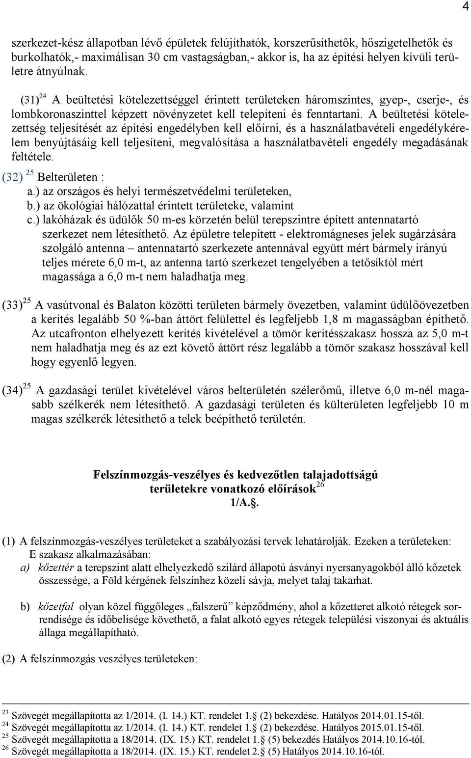 A beültetési kötelezettség teljesítését az építési engedélyben kell előírni, és a használatbavételi engedélykérelem benyújtásáig kell teljesíteni, megvalósítása a használatbavételi engedély