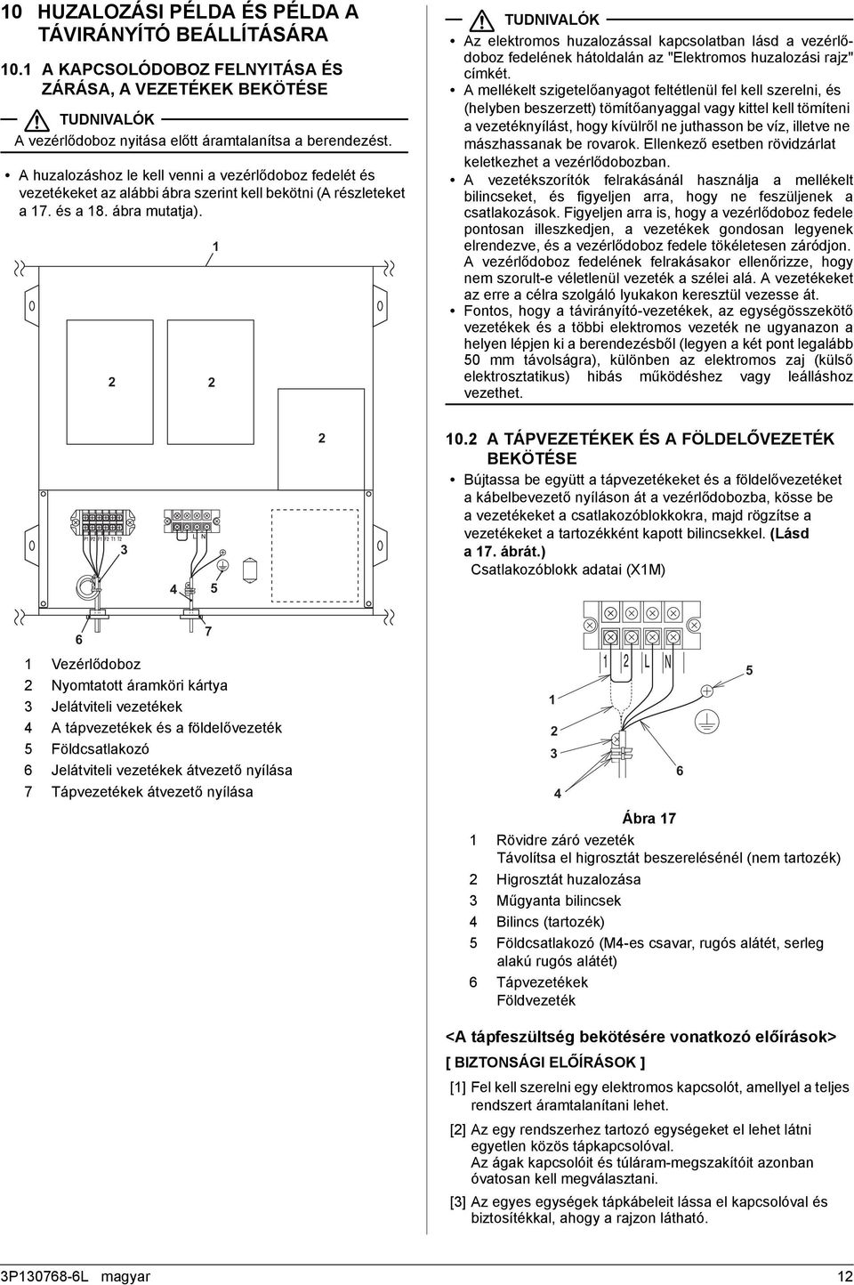 Az elektromos huzalozással kapcsolatban lásd a vezérlődoboz fedelének hátoldalán az "Elektromos huzalozási rajz" címkét.