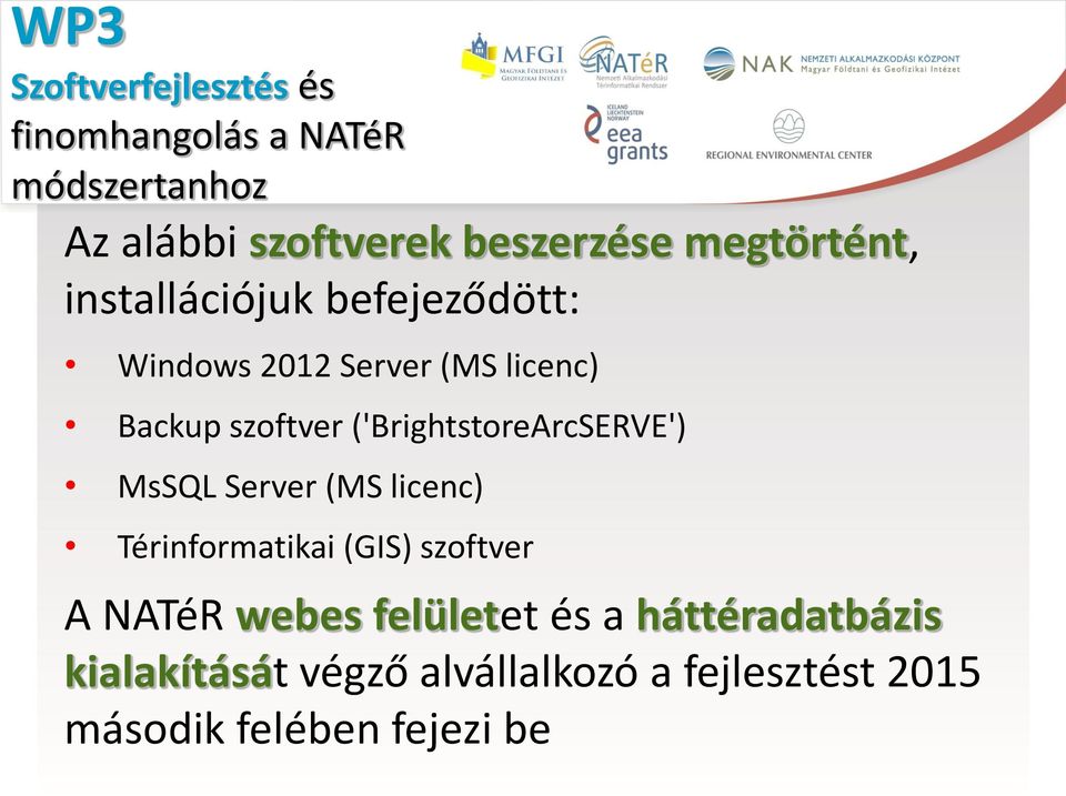 ('BrightstoreArcSERVE') MsSQL Server (MS licenc) Térinformatikai (GIS) szoftver A NATéR webes