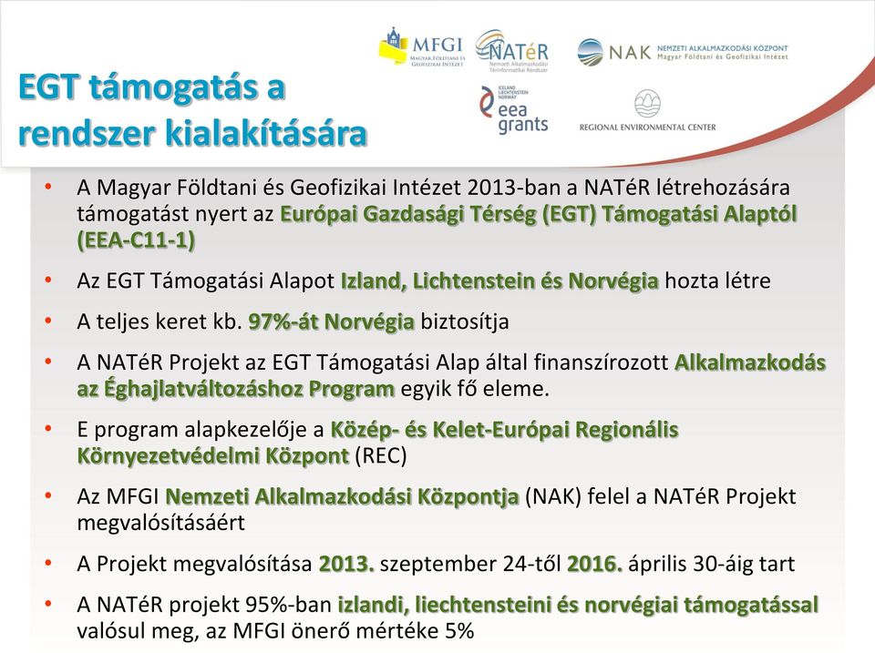 97%-át Norvégia biztosítja A NATéR Projekt az EGT Támogatási Alap által finanszírozott Alkalmazkodás az Éghajlatváltozáshoz Program egyik fő eleme.