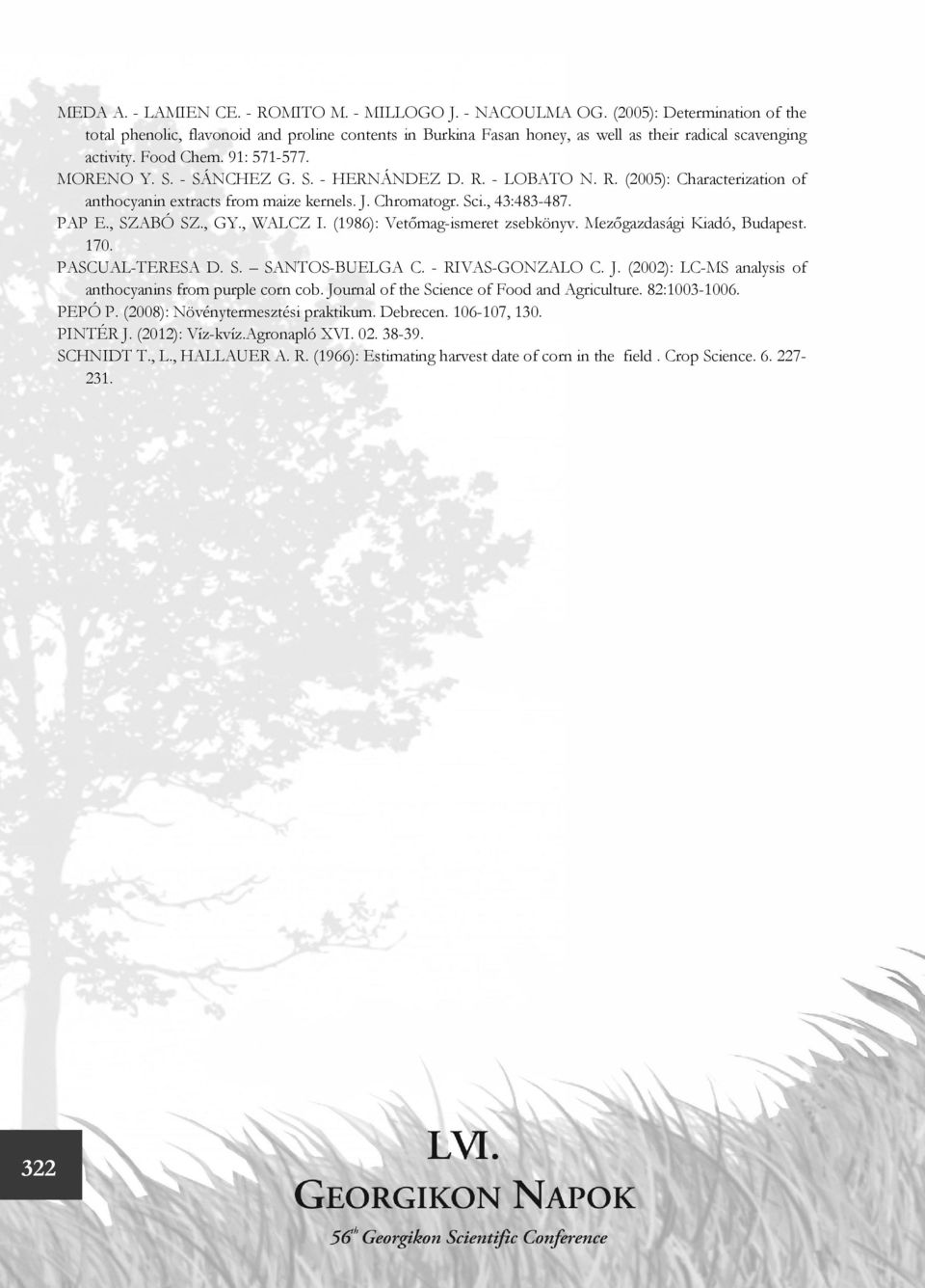 R. - LOBATO N. R. (2005): Characterization of anthocyanin extracts from maize kernels. J. Chromatogr. Sci., 43:483-487. PAP E., SZABÓ SZ., GY., WALCZ I. (1986): Vetőmag-ismeret zsebkönyv.