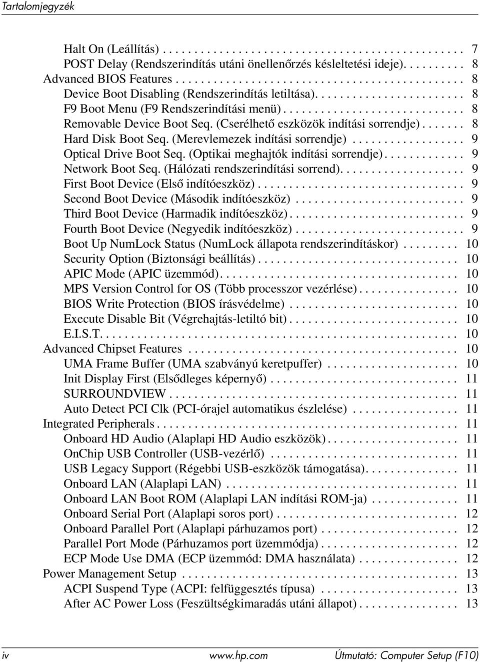 (Cserélhető eszközök indítási sorrendje)....... 8 Hard Disk Boot Seq. (Merevlemezek indítási sorrendje).................. 9 Optical Drive Boot Seq. (Optikai meghajtók indítási sorrendje).