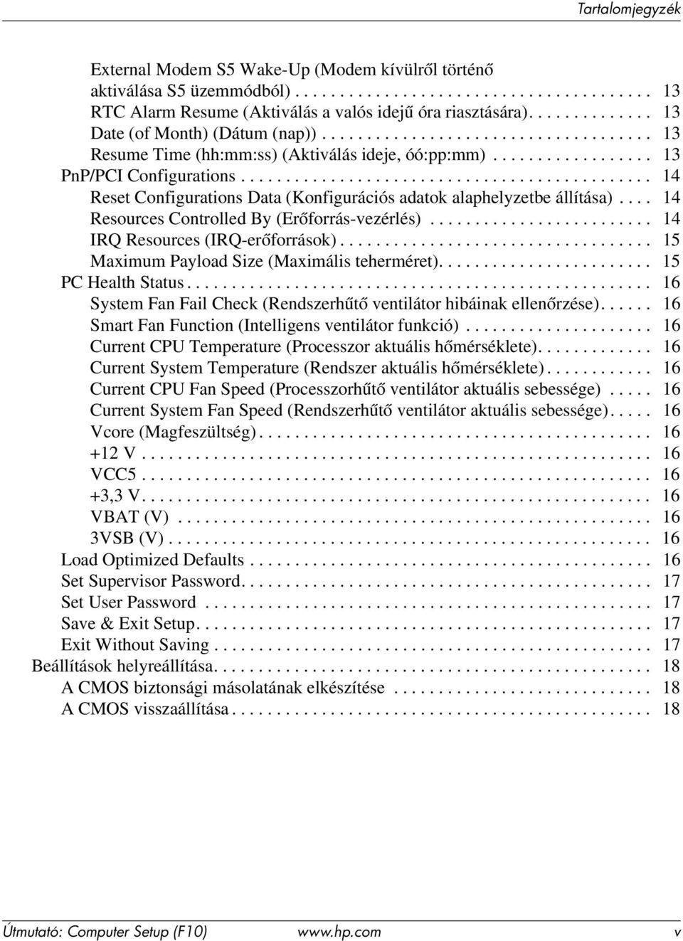 ............................................. 14 Reset Configurations Data (Konfigurációs adatok alaphelyzetbe állítása).... 14 Resources Controlled By (Erőforrás-vezérlés).