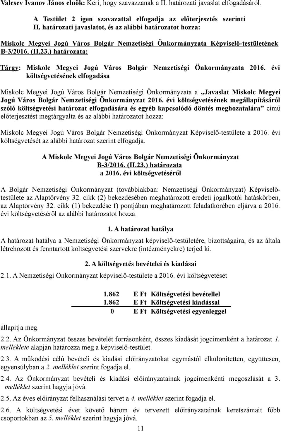 ) határozata: Tárgy: Miskolc Megyei Jogú Város Bolgár Nemzetiségi Önkormányzata 2016.