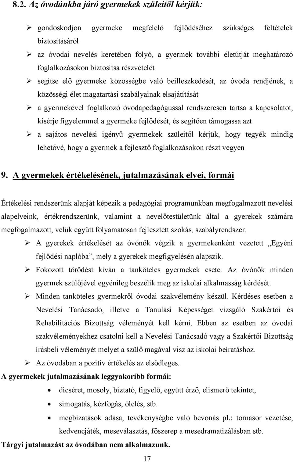 foglalkozó óvodapedagógussal rendszeresen tartsa a kapcsolatot, kísérje figyelemmel a gyermeke fejlődését, és segítően támogassa azt a sajátos nevelési igényű gyermekek szüleitől kérjük, hogy tegyék