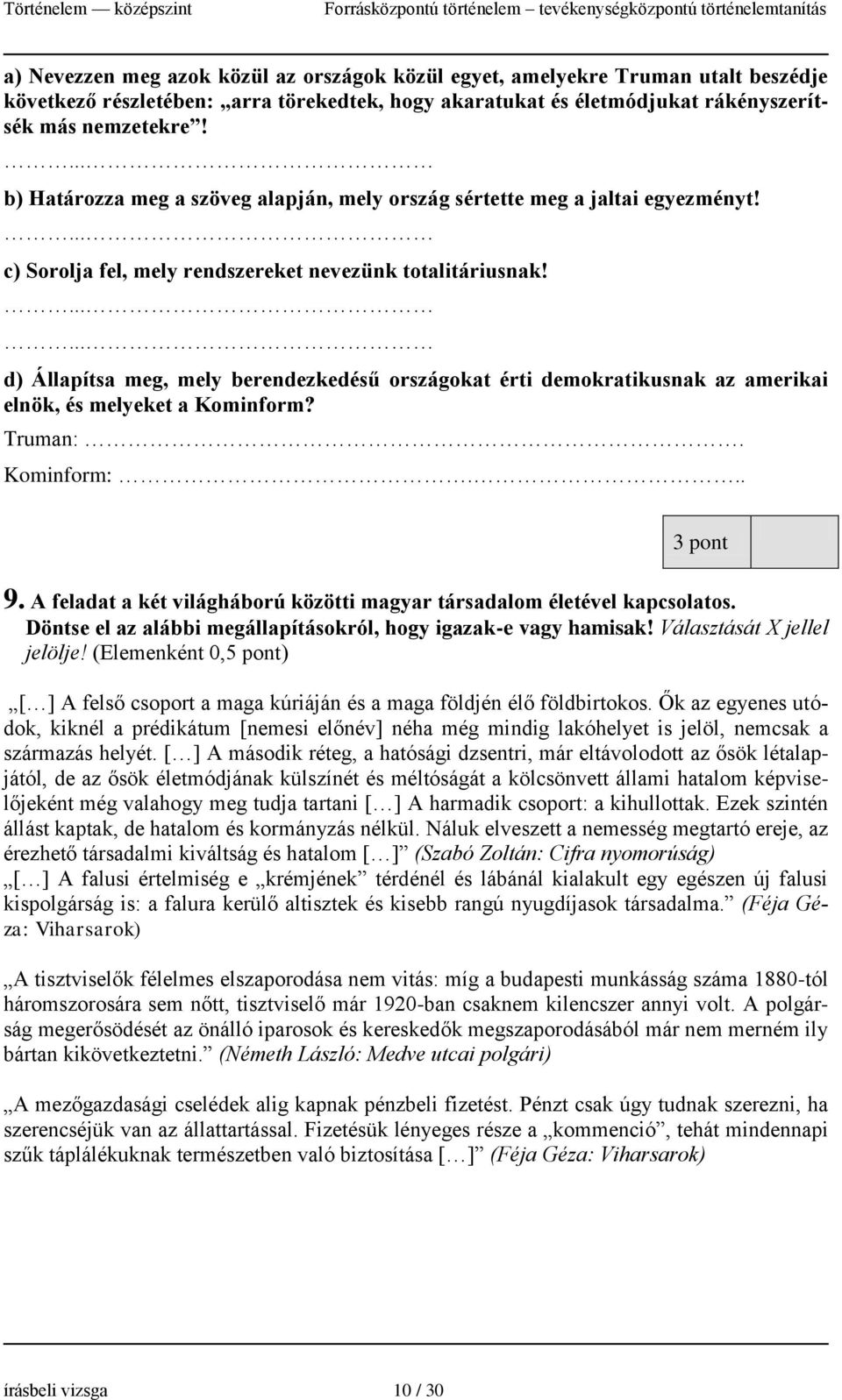 ...... d) Állapítsa meg, mely berendezkedésű országokat érti demokratikusnak az amerikai elnök, és melyeket a Kominform? Truman:. Kominform:... 3 pont 9.