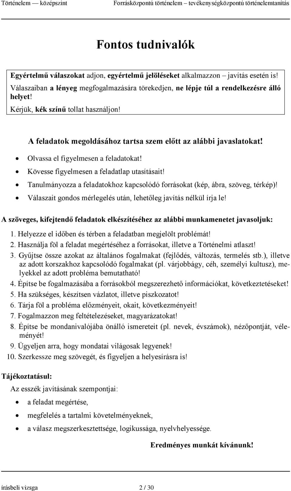 Tanulmányozza a feladatokhoz kapcsolódó forrásokat (kép, ábra, szöveg, térkép)! Válaszait gondos mérlegelés után, lehetőleg javítás nélkül írja le!