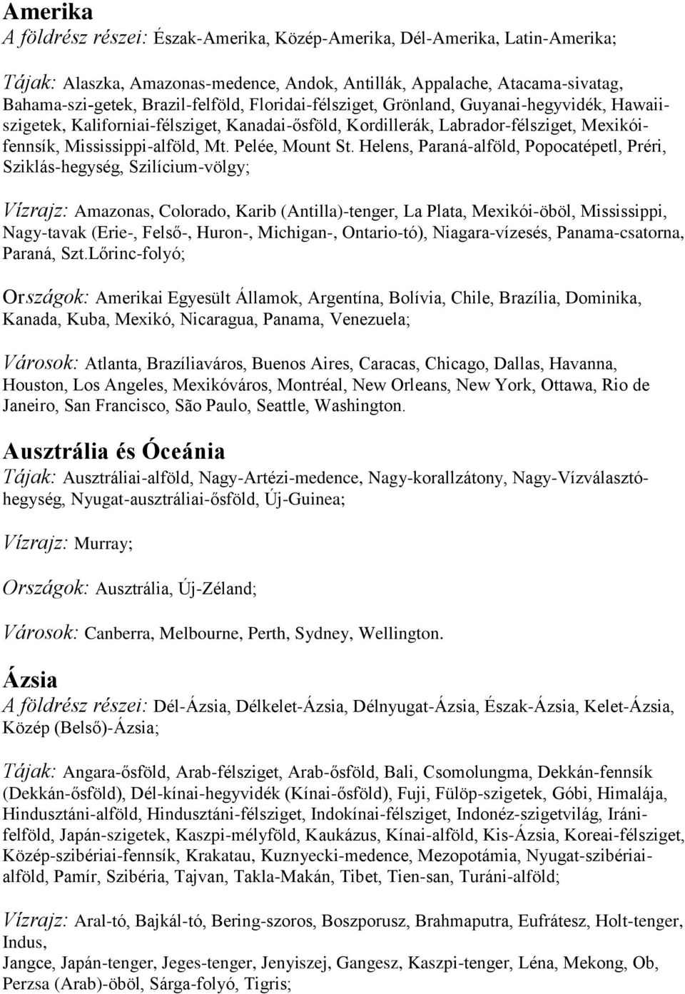 Helens, Paraná-alföld, Popocatépetl, Préri, Sziklás-hegység, Szilícium-völgy; Vízrajz: Amazonas, Colorado, Karib (Antilla)-tenger, La Plata, Mexikói-öböl, Mississippi, Nagy-tavak (Erie-, Felső-,