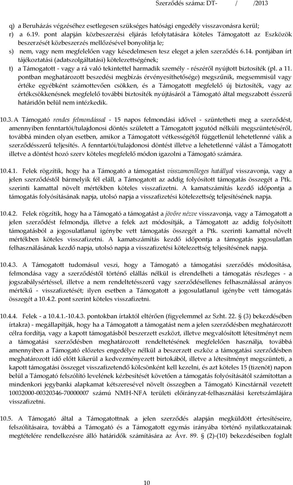 jelen szerződés 6.14. pontjában írt tájékoztatási (adatszolgáltatási) kötelezettségének; t) a Támogatott - vagy a rá való tekintettel harmadik személy - részéről nyújtott biztosíték (pl. a 11.