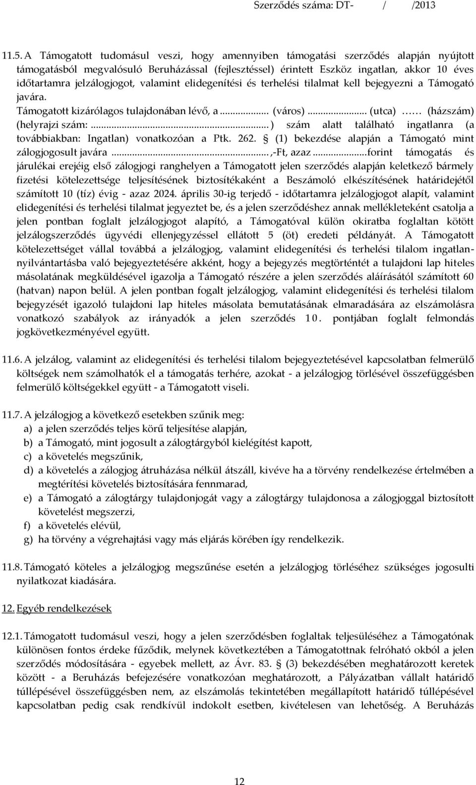 .. ) szám alatt található ingatlanra (a továbbiakban: Ingatlan) vonatkozóan a Ptk. 262. (1) bekezdése alapján a Támogató mint zálogjogosult javára...,-ft, azaz.