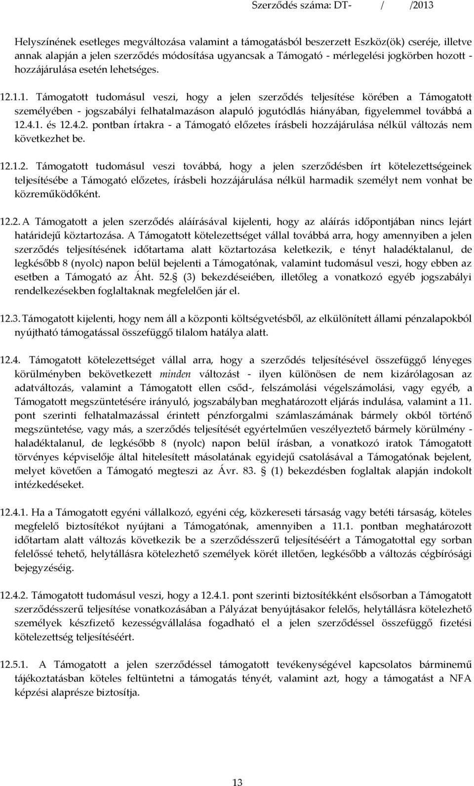 .1.1. Támogatott tudomásul veszi, hogy a jelen szerződés teljesítése körében a Támogatott személyében - jogszabályi felhatalmazáson alapuló jogutódlás hiányában, figyelemmel továbbá a 12.