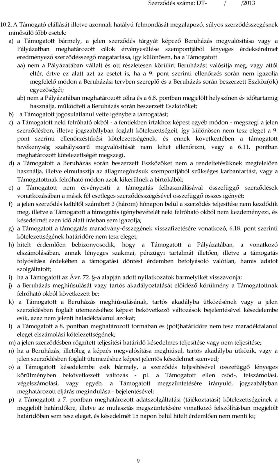 vállalt és ott részletesen körülírt Beruházást valósítja meg, vagy attól eltér, értve ez alatt azt az esetet is, ha a 9.