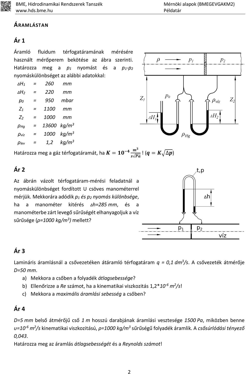 Határozza meg a gáz térfogatáramát, ha K = 10 4 Ár 2 m3 s Pa Az ábrán vázolt térfogatáram-mérési feladatnál a nyomáskülönbséget fordított U csöves manométerrel mérjük.