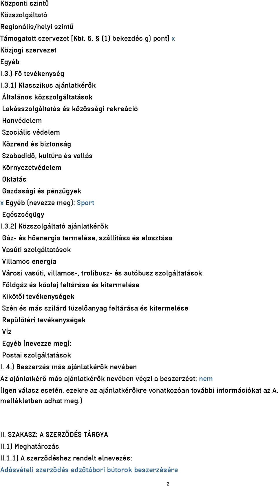 1) Klasszikus ajánlatkérők Általános közszolgáltatások Lakásszolgáltatás és közösségi rekreáció Honvédelem Szociális védelem Közrend és biztonság Szabadidő, kultúra és vallás Környezetvédelem Oktatás