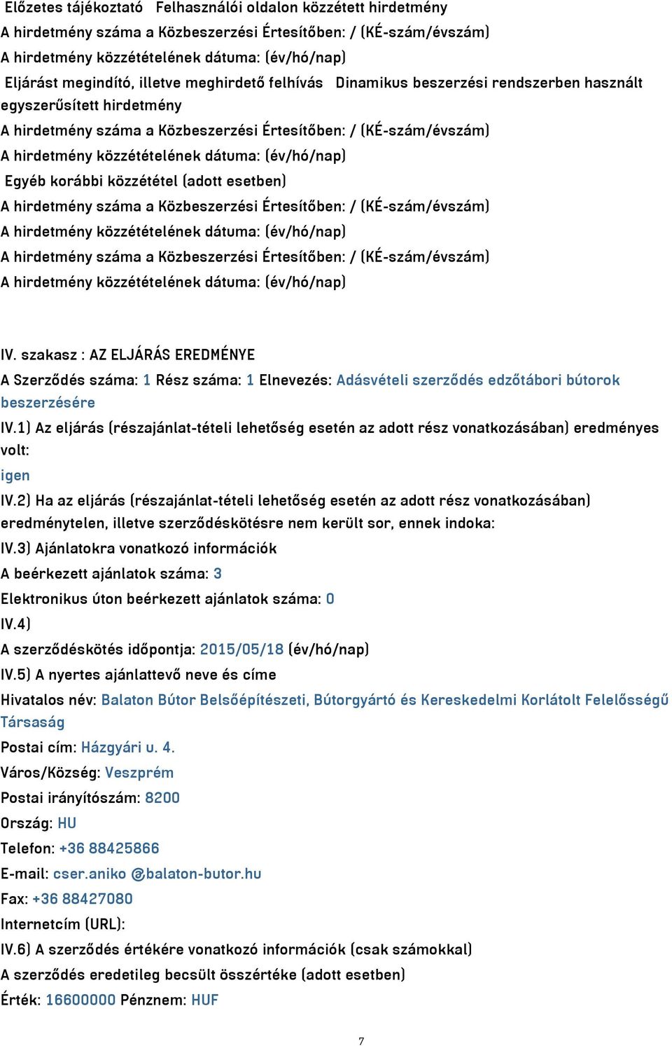 Értesítőben: / (KÉ-szám/évszám) A hirdetmény száma a Közbeszerzési Értesítőben: / (KÉ-szám/évszám) IV.