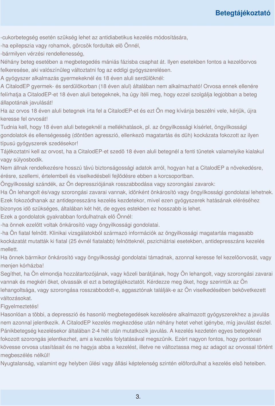 A gyógyszer alkalmazás gyermekeknél és 18 éven aluli serdülõknél: A CitalodEP gyermek- és serdülõkorban (18 éven alul) általában nem alkalmazható!