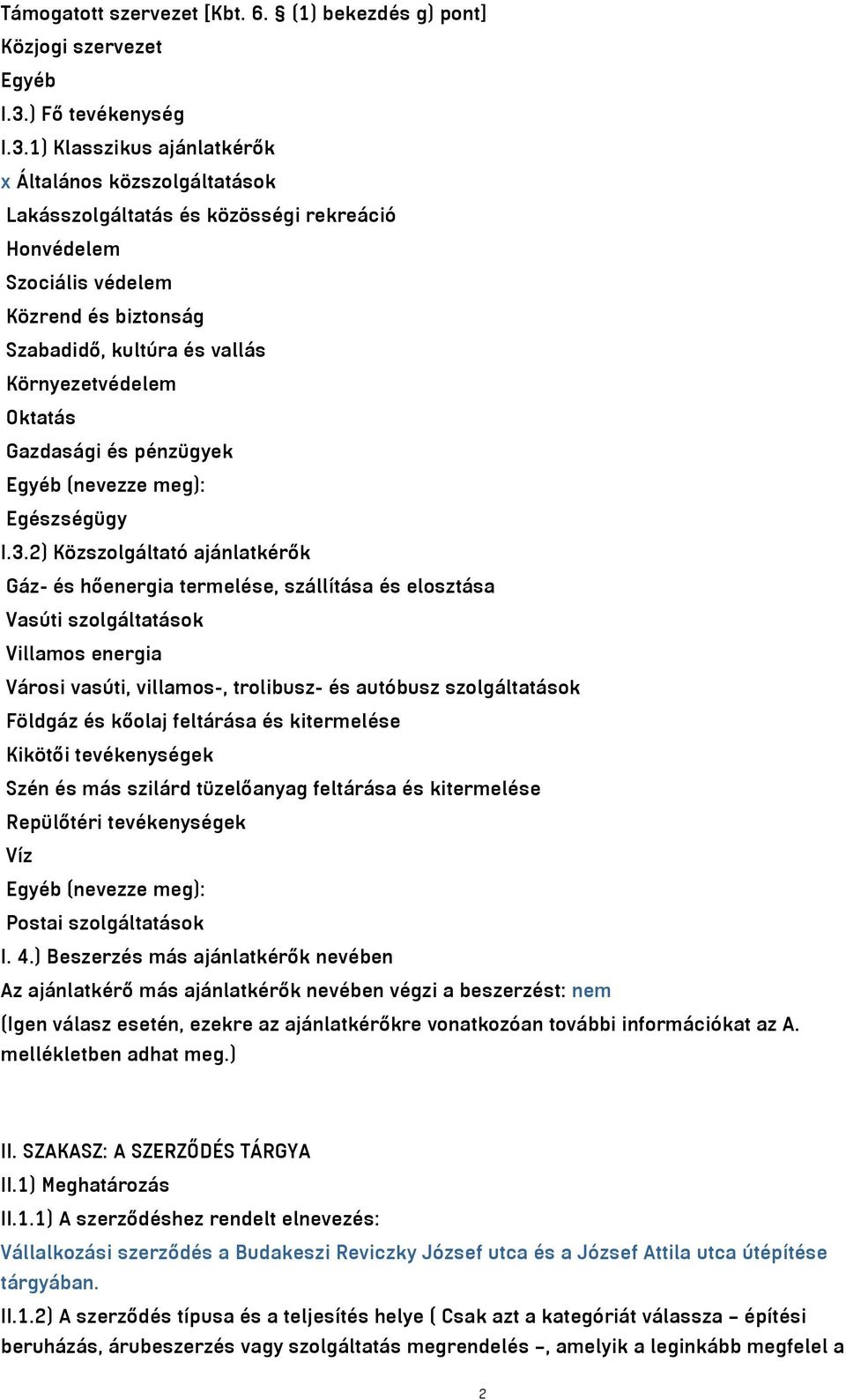 1) Klasszikus ajánlatkérők x Általános közszolgáltatások Lakásszolgáltatás és közösségi rekreáció Honvédelem Szociális védelem Közrend és biztonság Szabadidő, kultúra és vallás Környezetvédelem