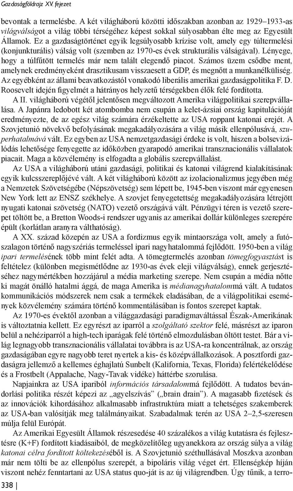 Ez a gazdaságtörténet egyik legsúlyosabb krízise volt, amely egy túltermelési (konjunkturális) válság volt (szemben az 1970-es évek strukturális válságával).