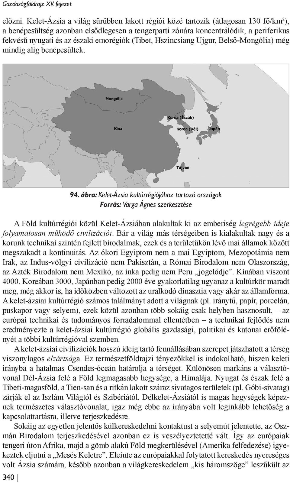 etnorégiók (Tibet, Hszincsiang Ujgur, Belső-Mongólia) még mindig alig benépesültek. 340 94.