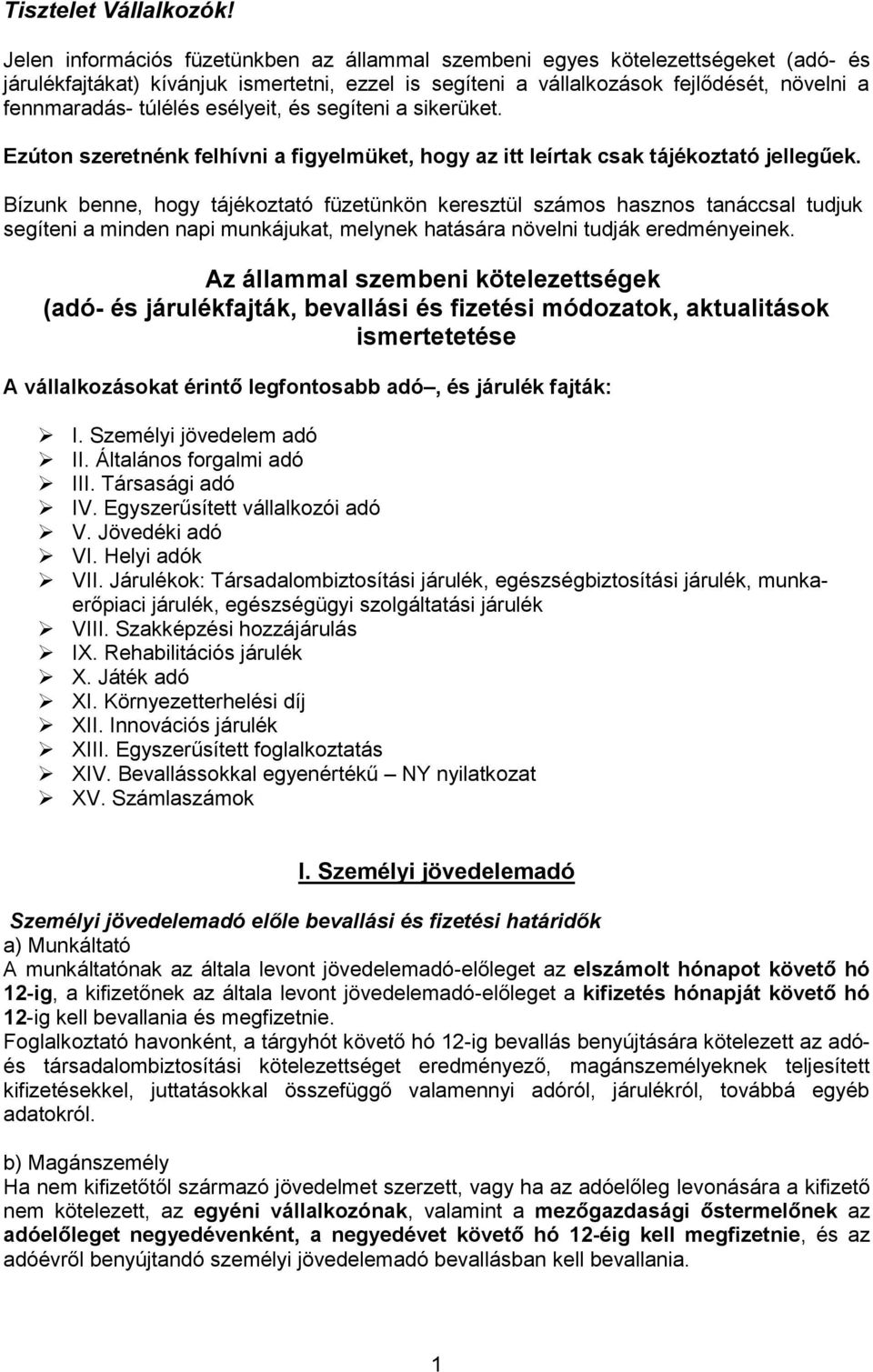 esélyeit, és segíteni a sikerüket. Ezúton szeretnénk felhívni a figyelmüket, hogy az itt leírtak csak tájékoztató jellegűek.